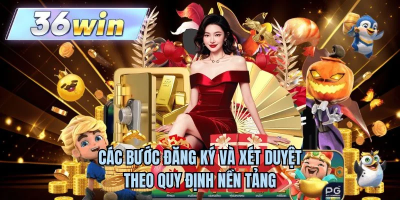 Các bước đăng ký và xét duyệt theo quy định nền tảng