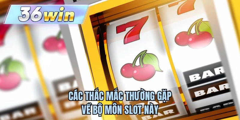 Các thắc mắc thường gặp về bộ môn slot này