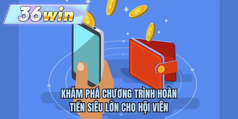 Khám phá chương trình hoàn tiền siêu lớn cho hội viên
