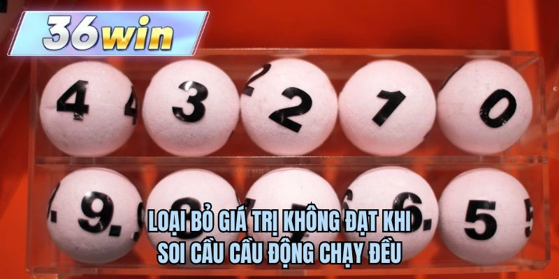 Loại bỏ giá trị không đạt khi soi cầu cầu động chạy đều
