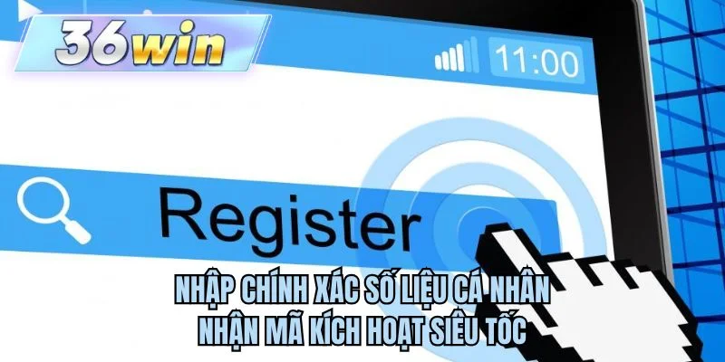 Nhập chính xác số liệu cá nhân nhận mã kích hoạt siêu tốc