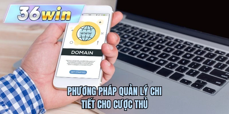 Phương pháp quản lý chi tiết cho cược thủ