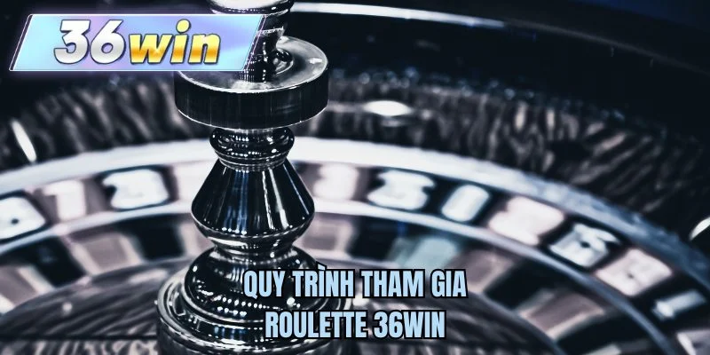 Quy trình tham gia roulette 36WIN